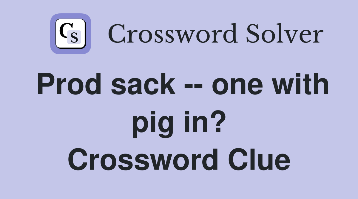 Prod sack -- one with pig in? Crossword Clue