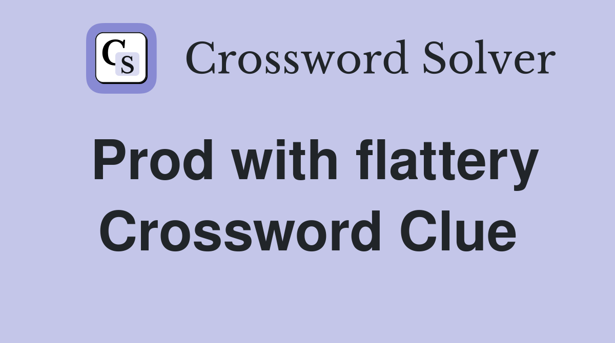 Prod with flattery Crossword Clue