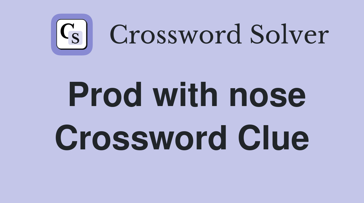 Prod with nose Crossword Clue