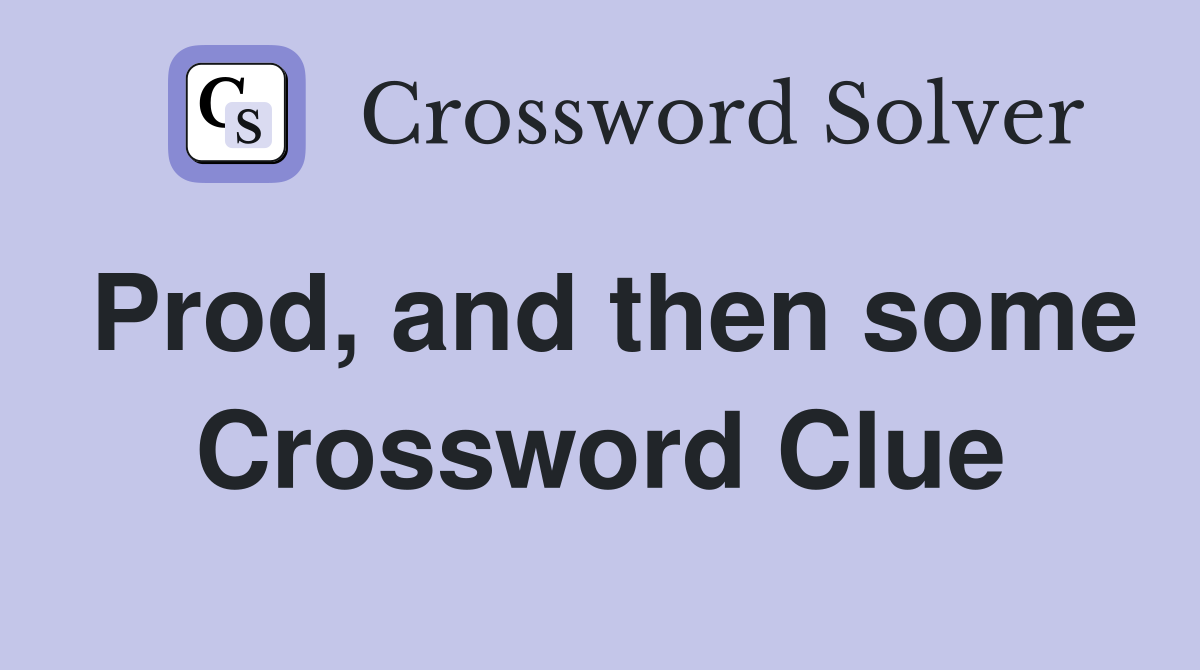 Prod, and then some Crossword Clue