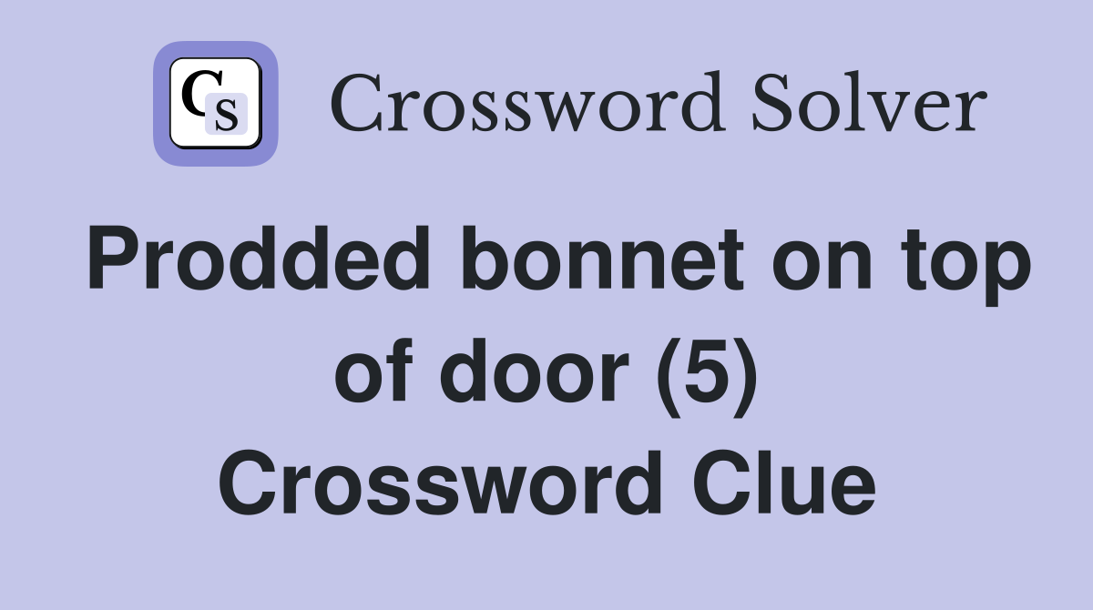 Prodded bonnet on top of door (5) Crossword Clue