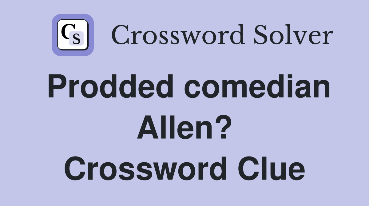 Prodded comedian Allen? Crossword Clue