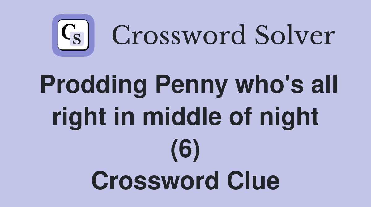 Prodding Penny who's all right in middle of night (6) Crossword Clue