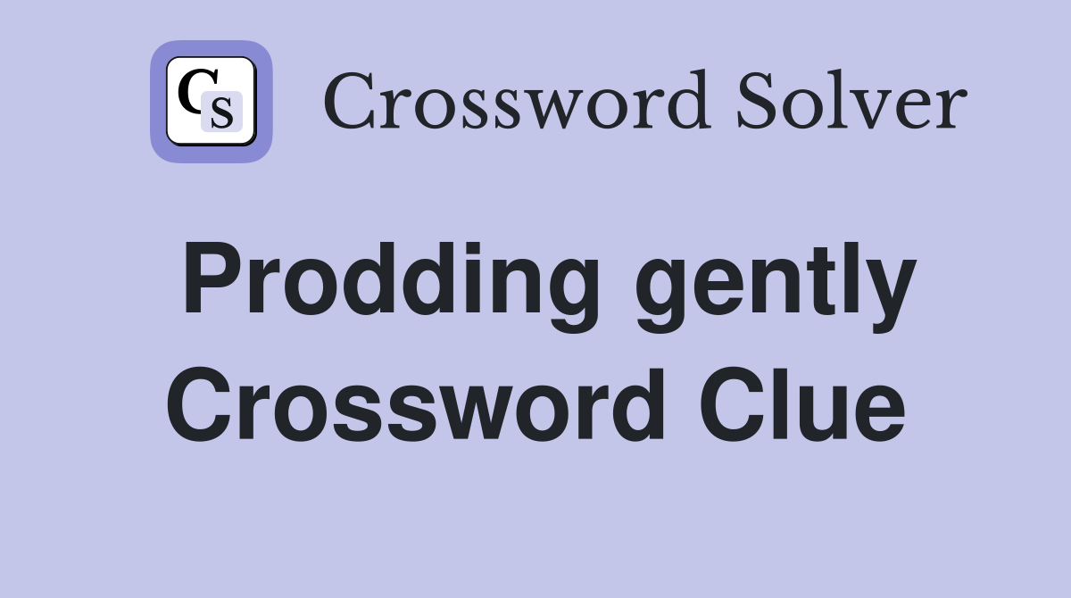 Prodding gently Crossword Clue