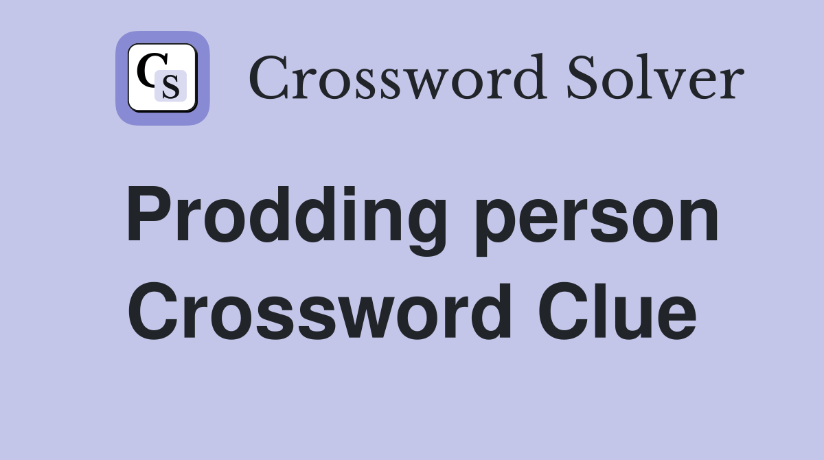 Prodding person Crossword Clue