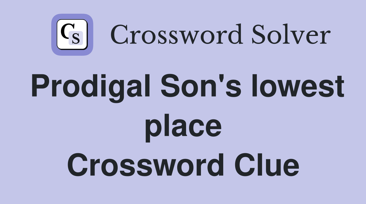 Prodigal Son's lowest place Crossword Clue