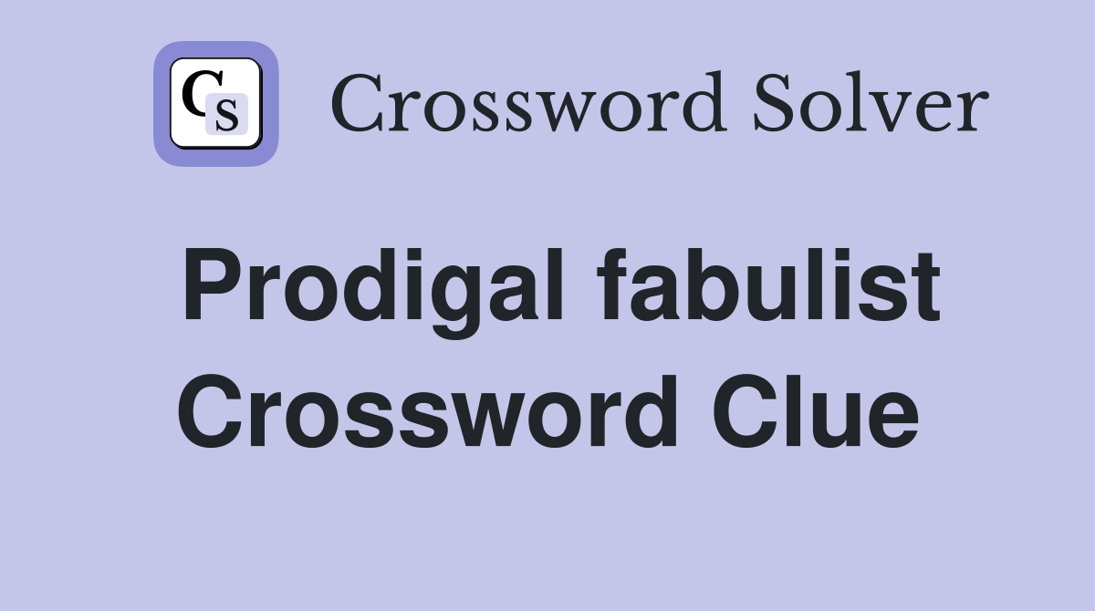 Prodigal fabulist Crossword Clue