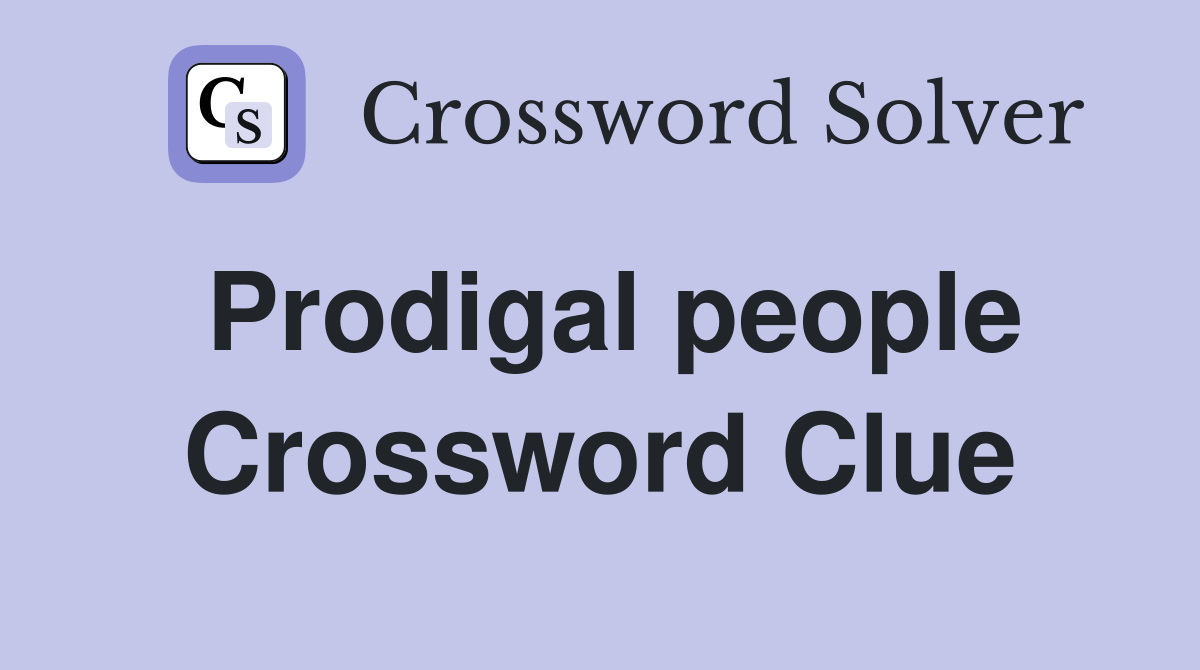 Prodigal people Crossword Clue