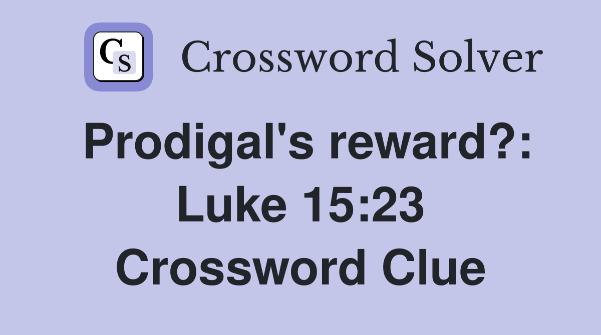 Prodigal's reward?: Luke 15:23 Crossword Clue