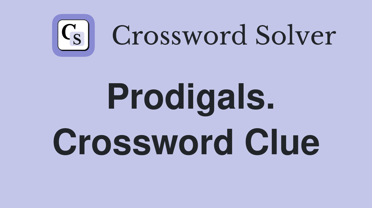 Prodigals. Crossword Clue