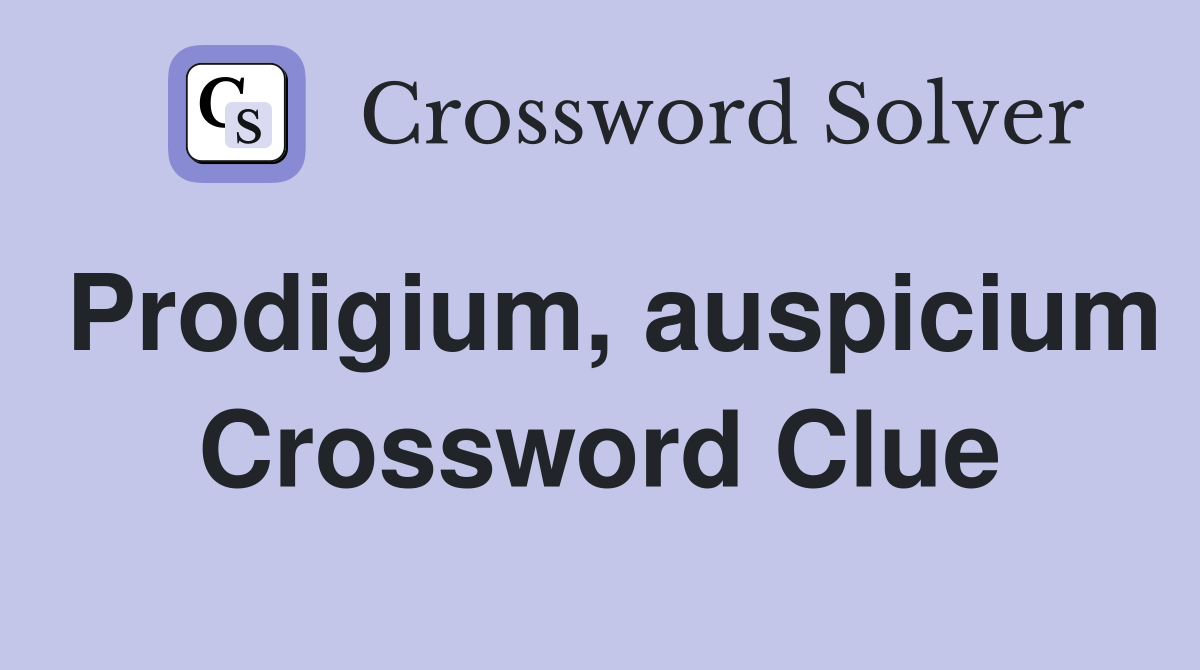 Prodigium, auspicium Crossword Clue
