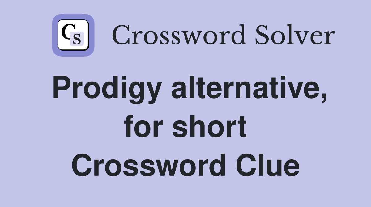 Prodigy alternative, for short Crossword Clue