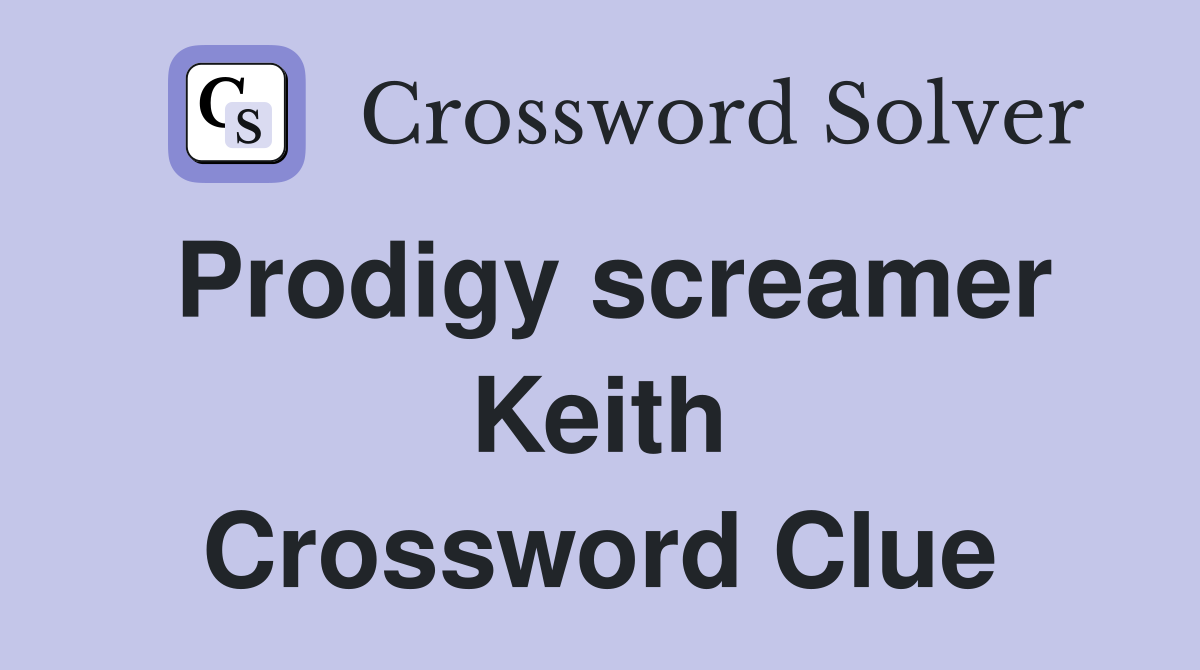 Prodigy screamer Keith Crossword Clue
