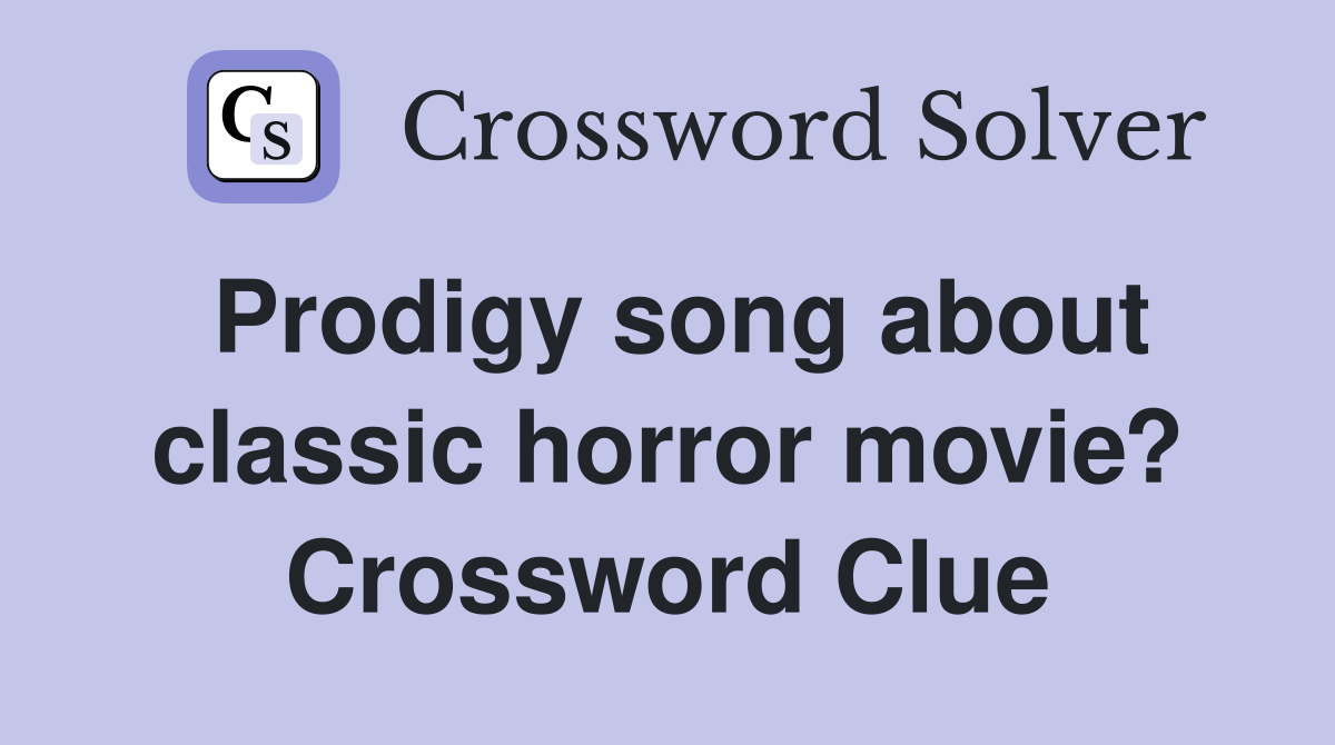 Prodigy song about classic horror movie? Crossword Clue