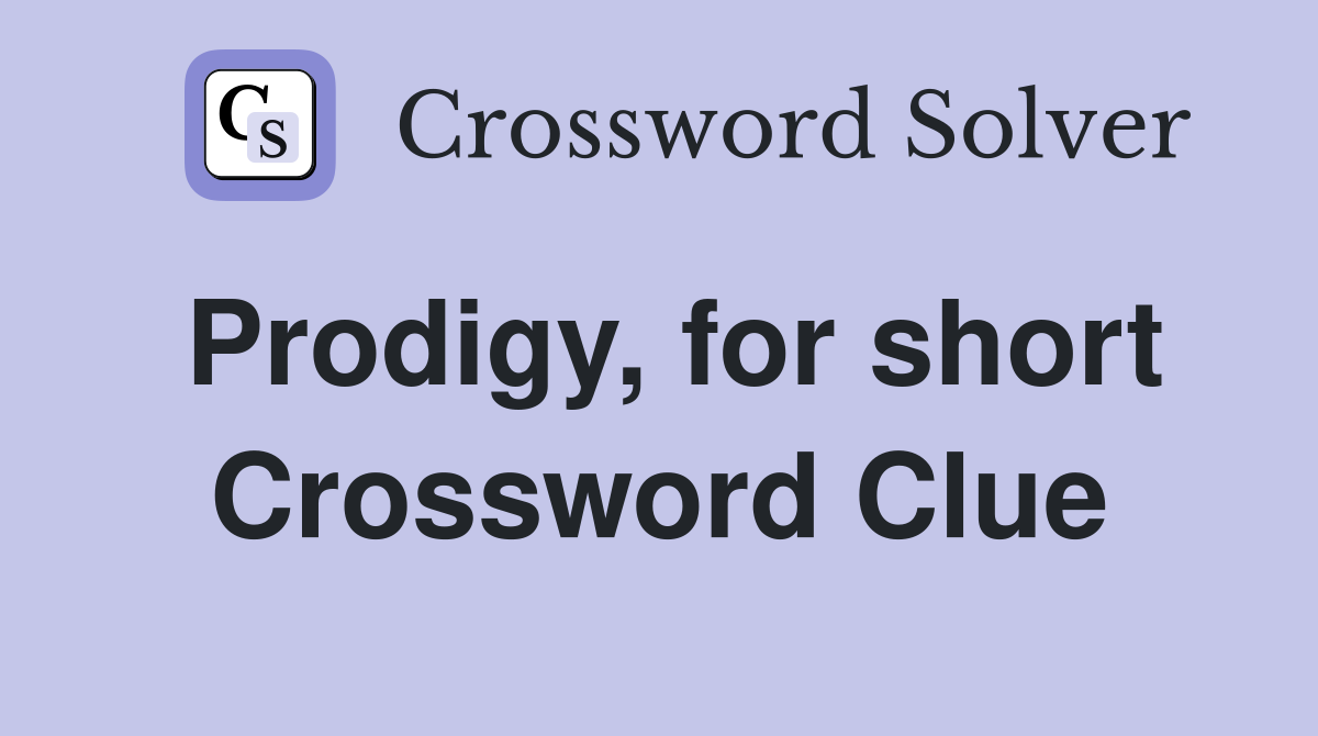 Prodigy, for short Crossword Clue