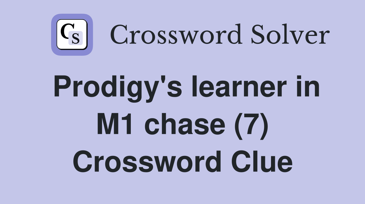 Prodigy's learner in M1 chase (7) Crossword Clue