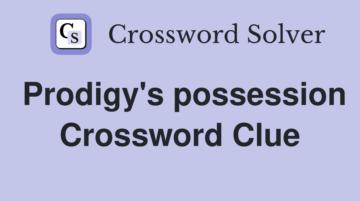 Prodigy's possession Crossword Clue