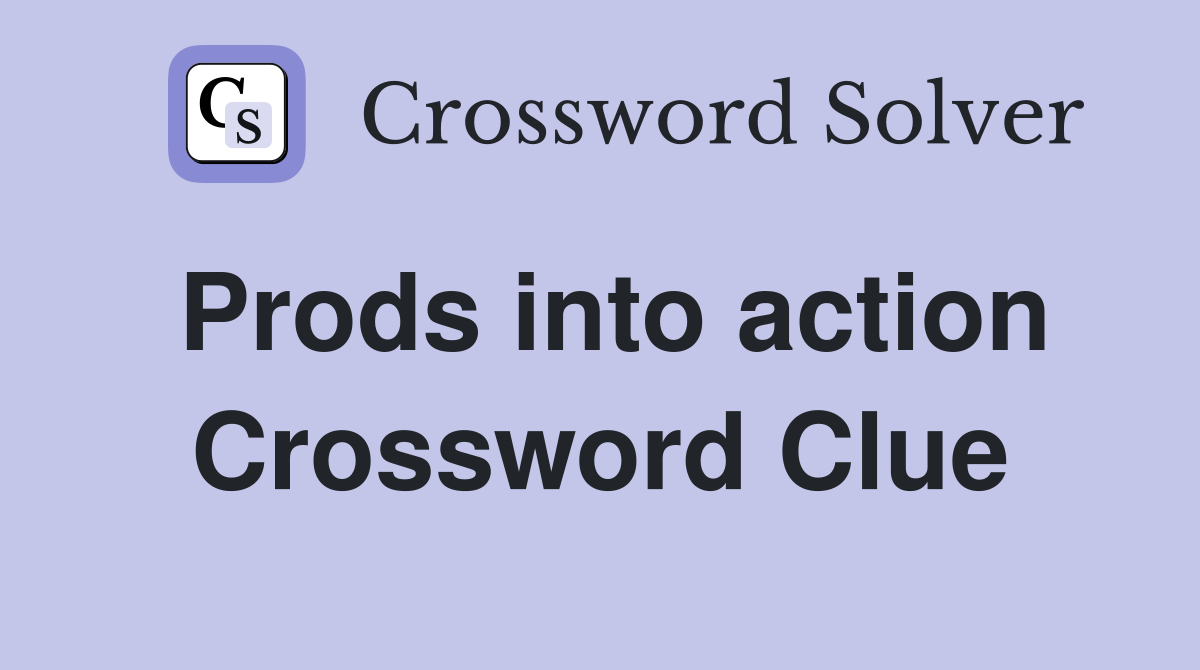 Prods into action Crossword Clue