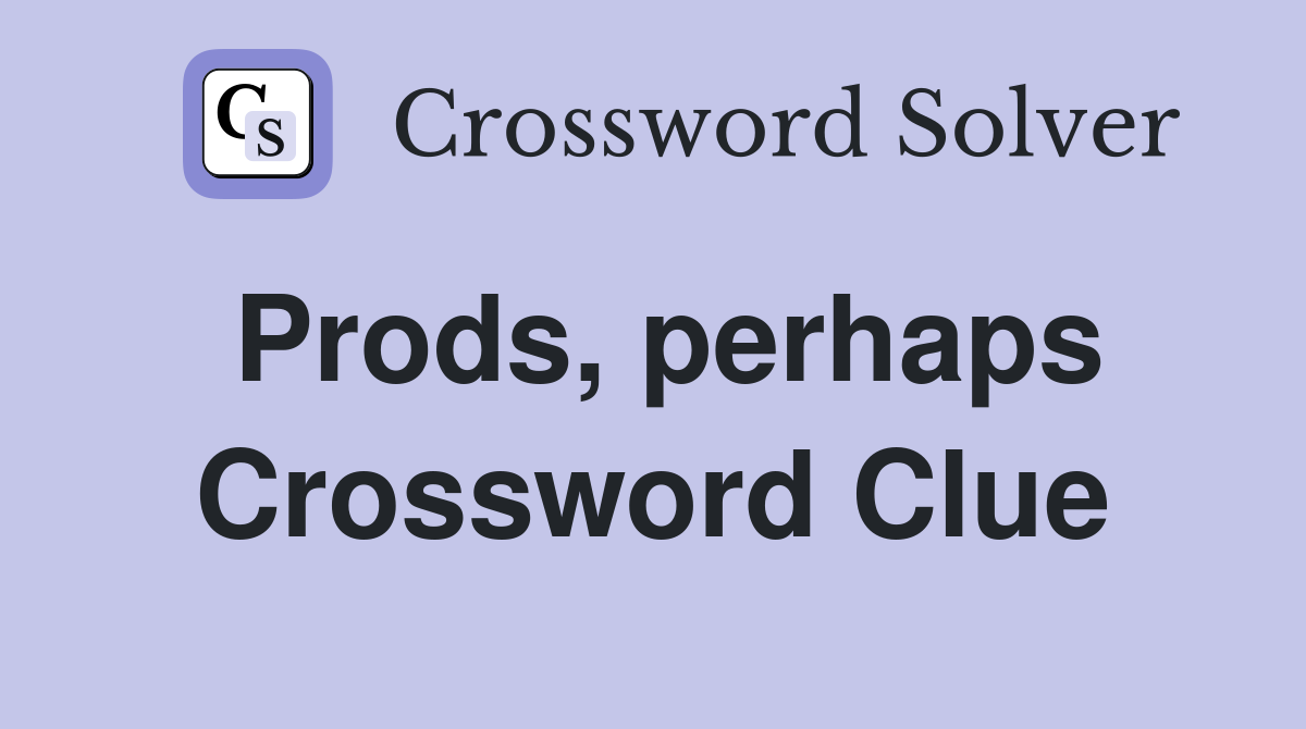 Prods, perhaps Crossword Clue