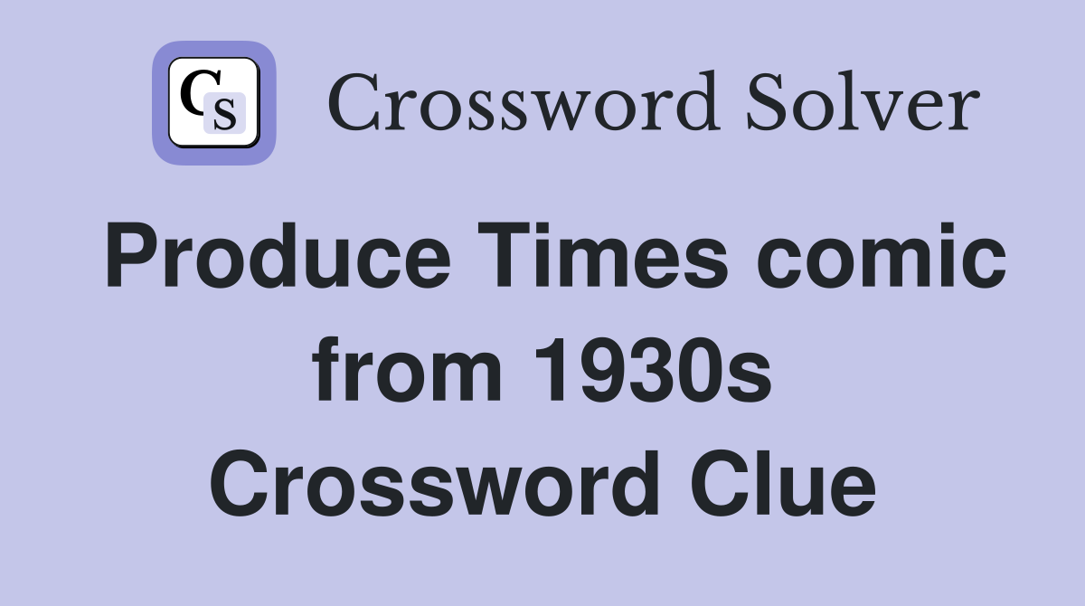Produce Times comic from 1930s Crossword Clue