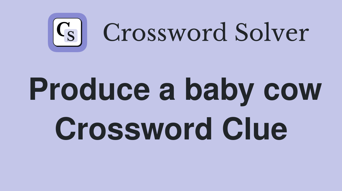 Produce a baby cow Crossword Clue