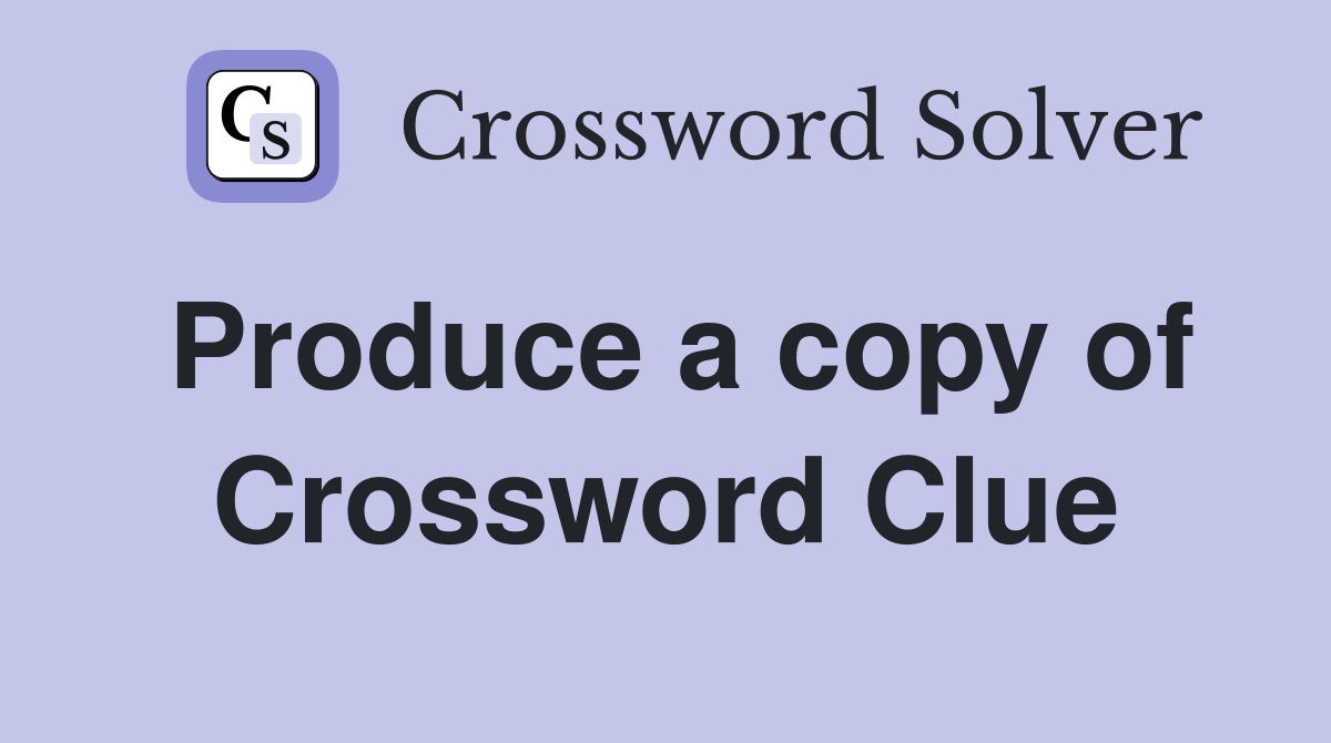 Produce a copy of Crossword Clue
