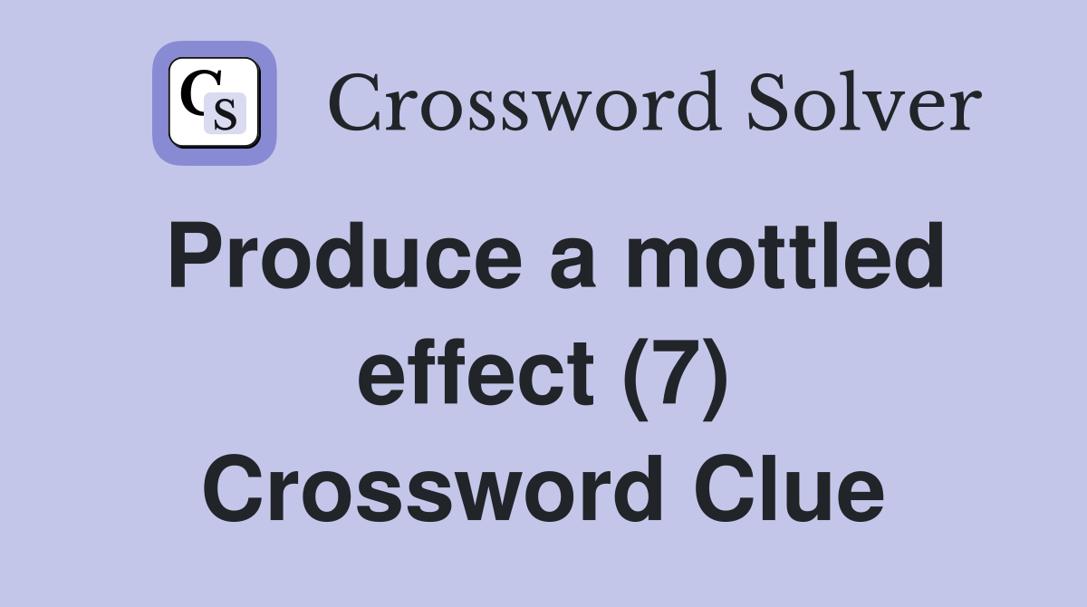 Produce a mottled effect (7) Crossword Clue
