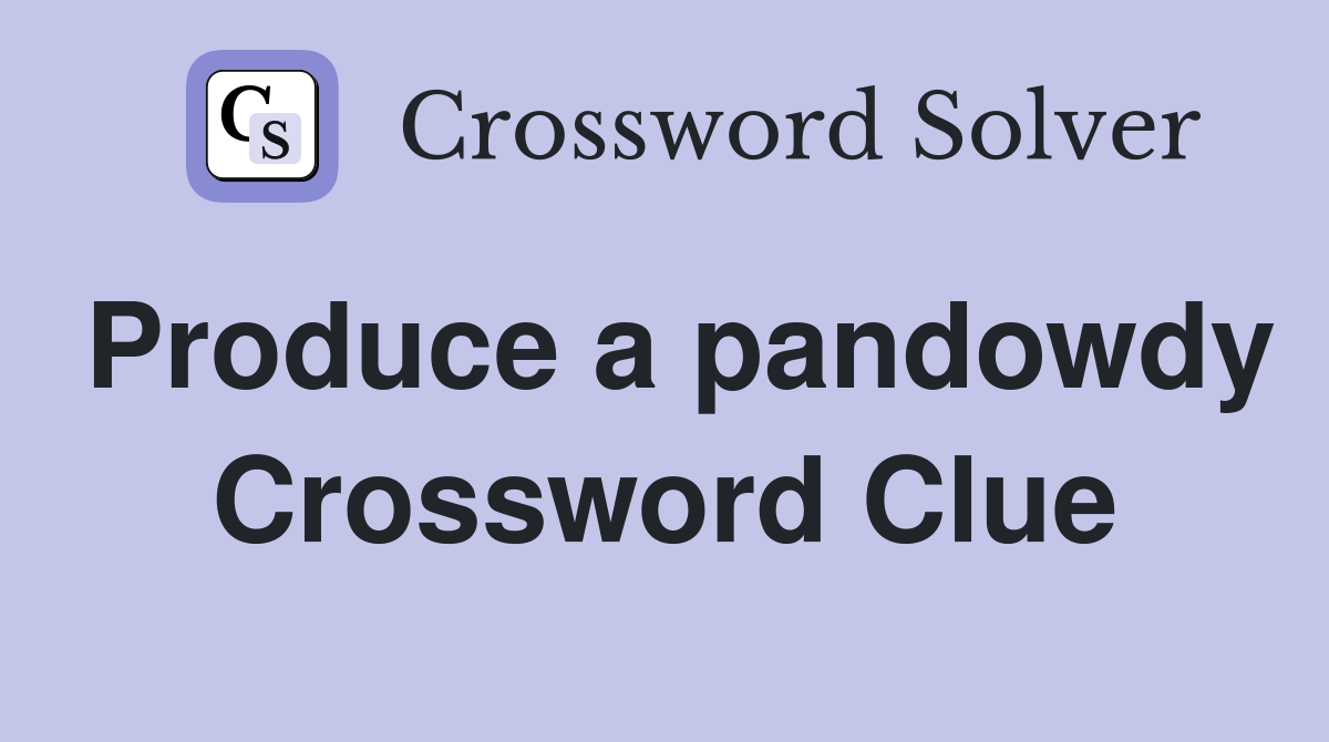 Produce a pandowdy Crossword Clue