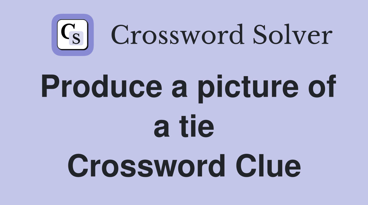 Produce a picture of a tie Crossword Clue