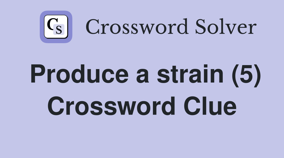 Produce a strain (5) Crossword Clue