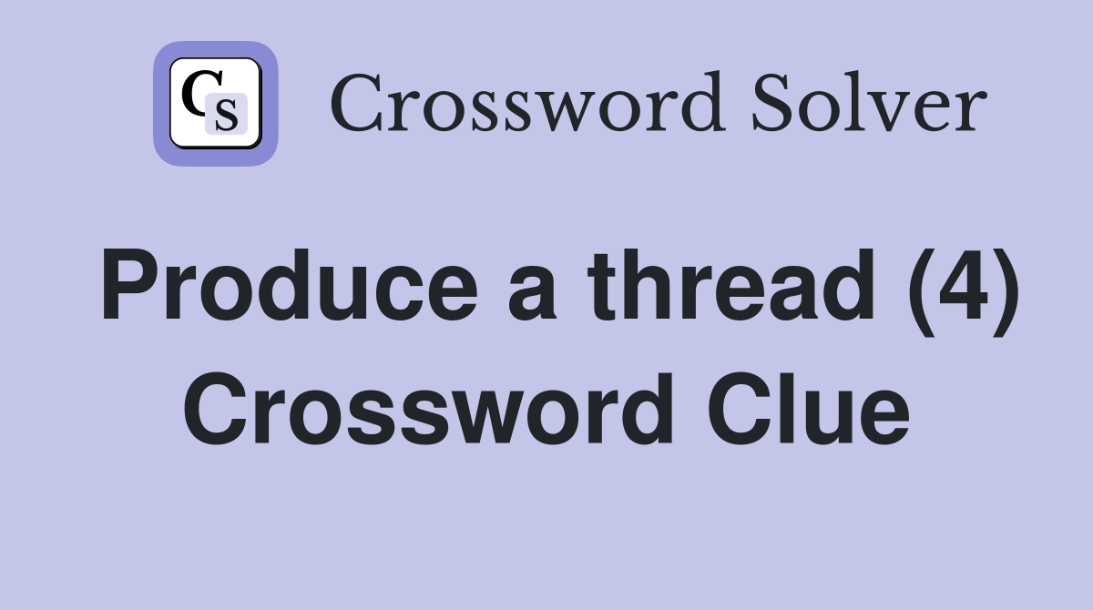 Produce a thread (4) Crossword Clue