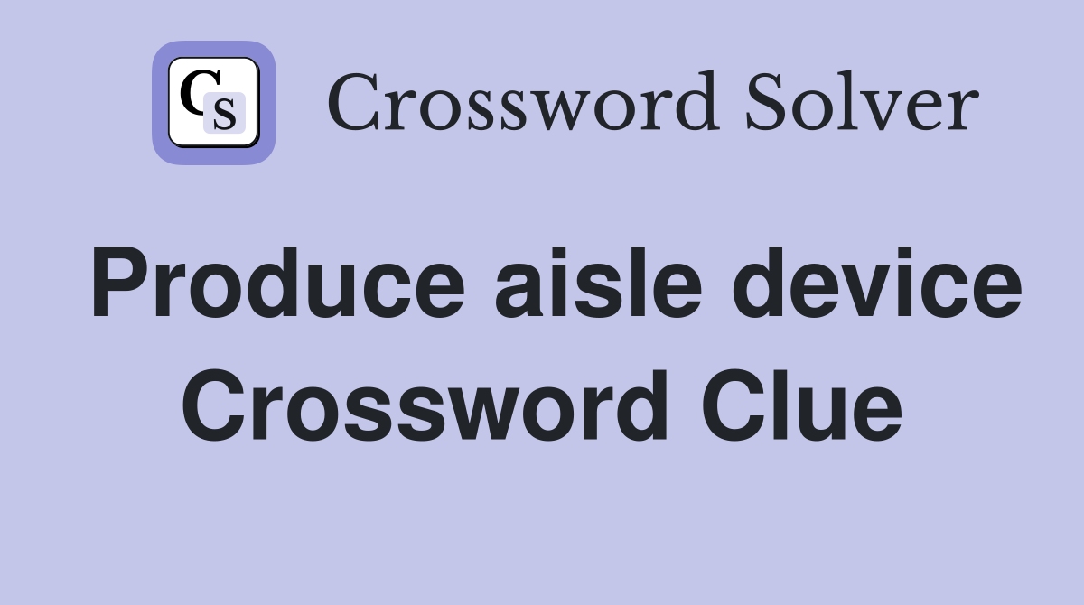Produce aisle device Crossword Clue