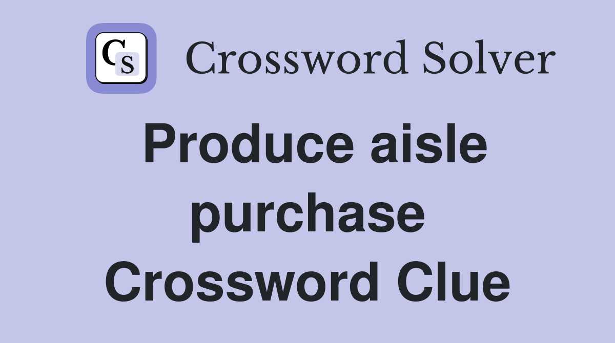 Produce aisle purchase Crossword Clue