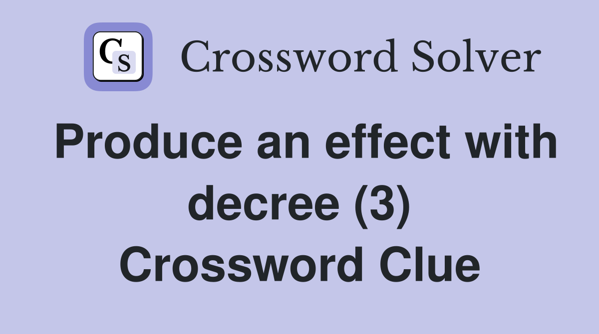 Produce an effect with decree (3) Crossword Clue