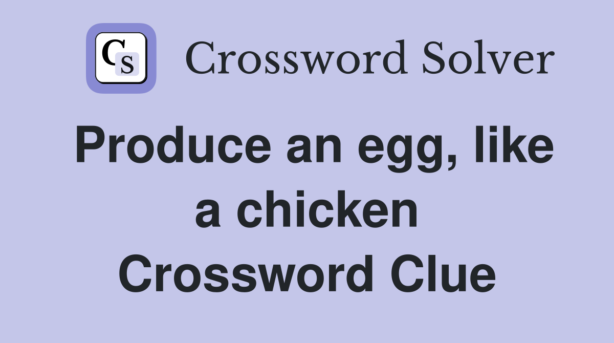 Produce an egg, like a chicken Crossword Clue