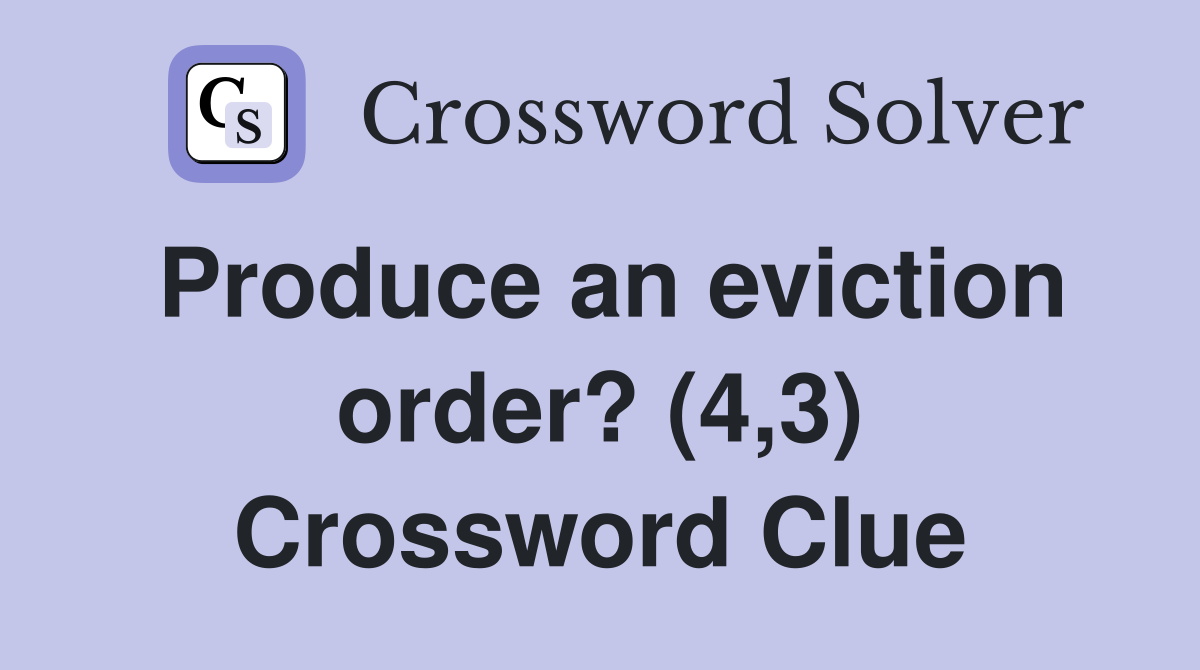 Produce an eviction order? (4,3) Crossword Clue