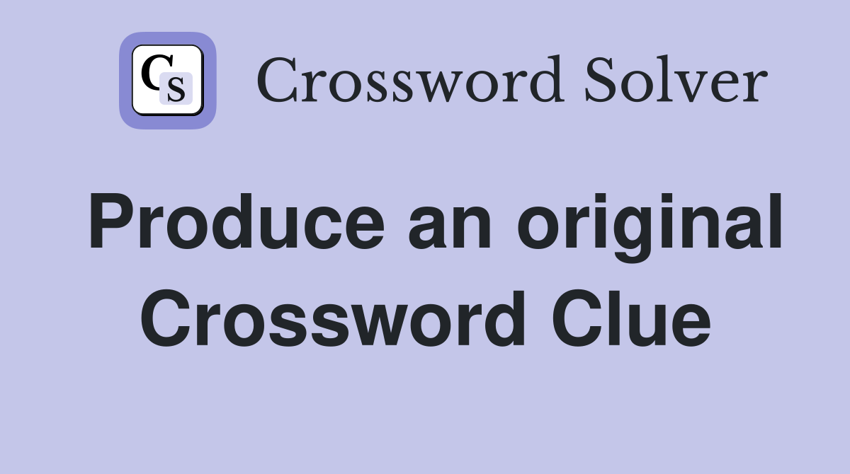 Produce an original Crossword Clue