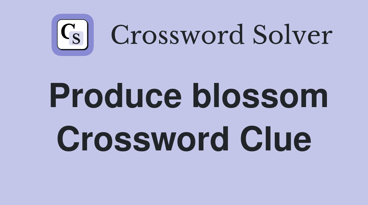 Produce blossom Crossword Clue