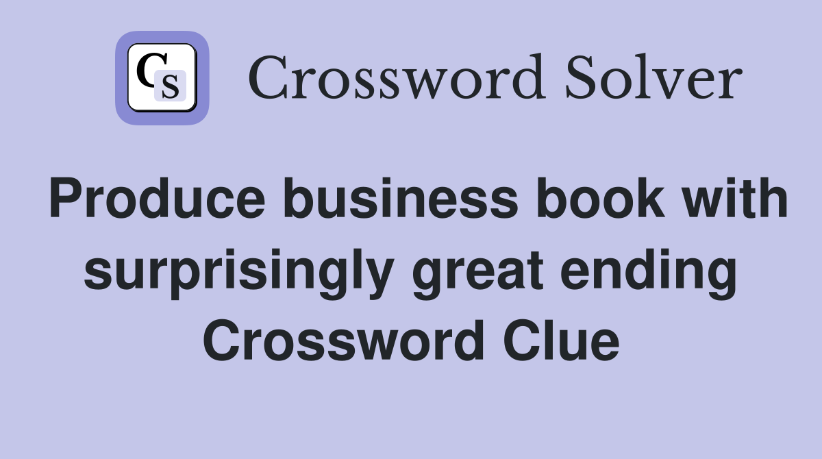 Produce business book with surprisingly great ending Crossword Clue