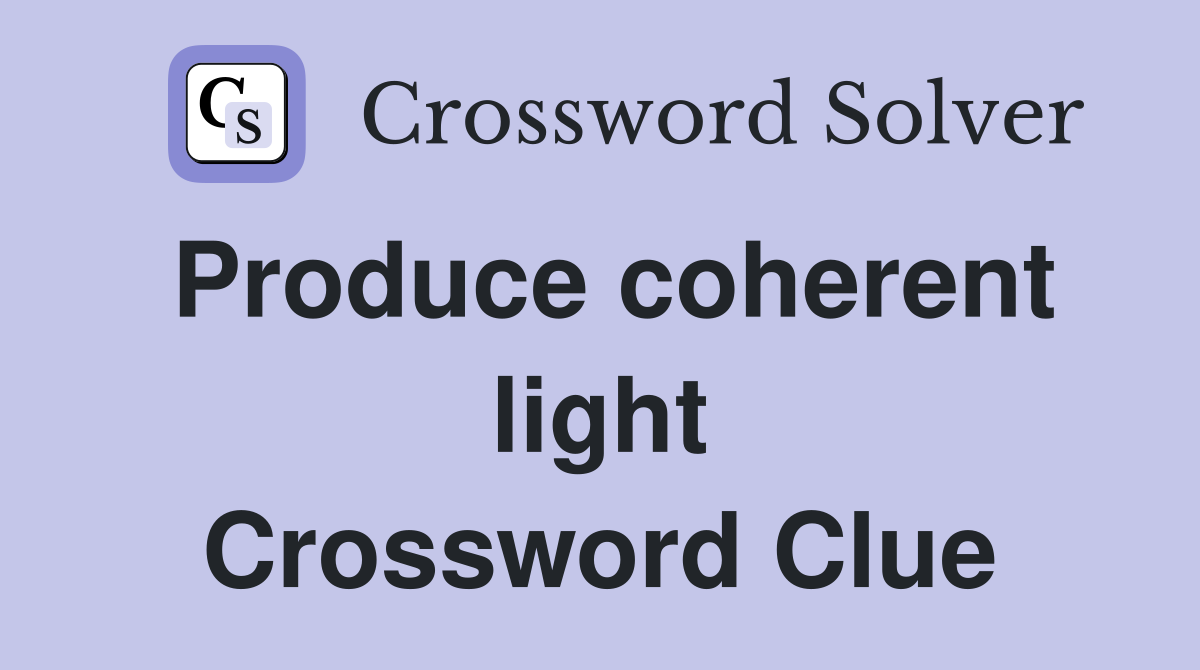 Produce coherent light Crossword Clue