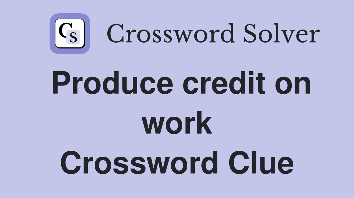 Produce credit on work Crossword Clue