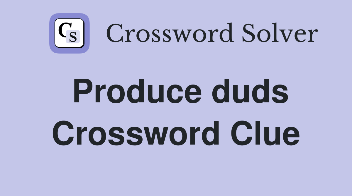 Produce duds Crossword Clue