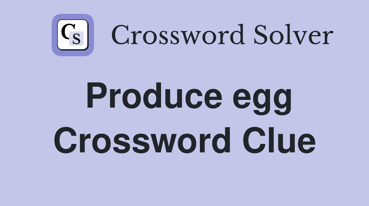 Produce egg Crossword Clue
