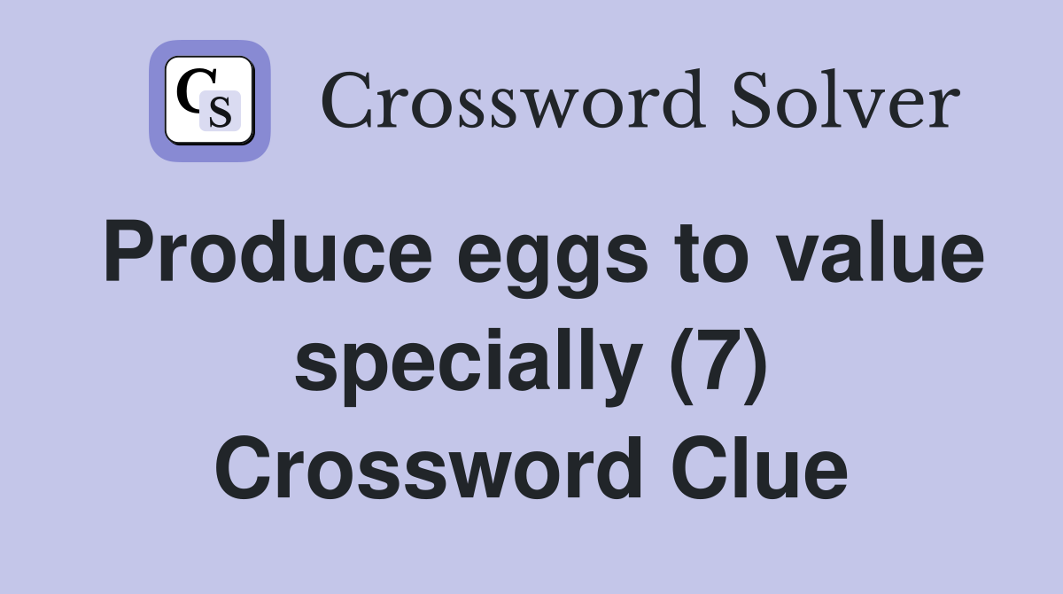 Produce eggs to value specially (7) Crossword Clue