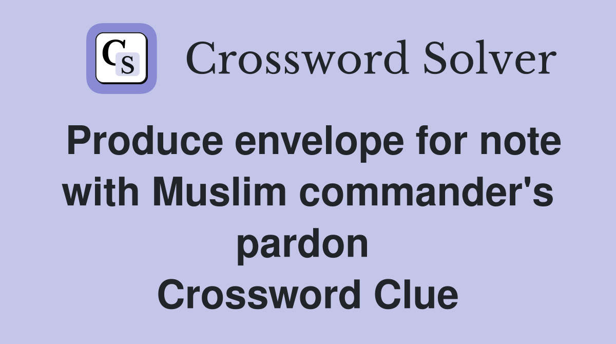 Produce envelope for note with Muslim commander's pardon  Crossword Clue