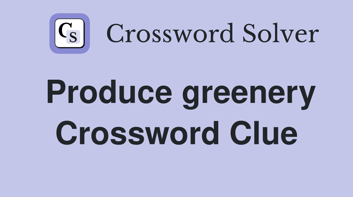 Produce greenery Crossword Clue