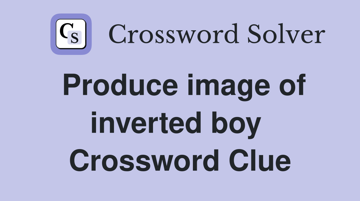 Produce image of inverted boy  Crossword Clue