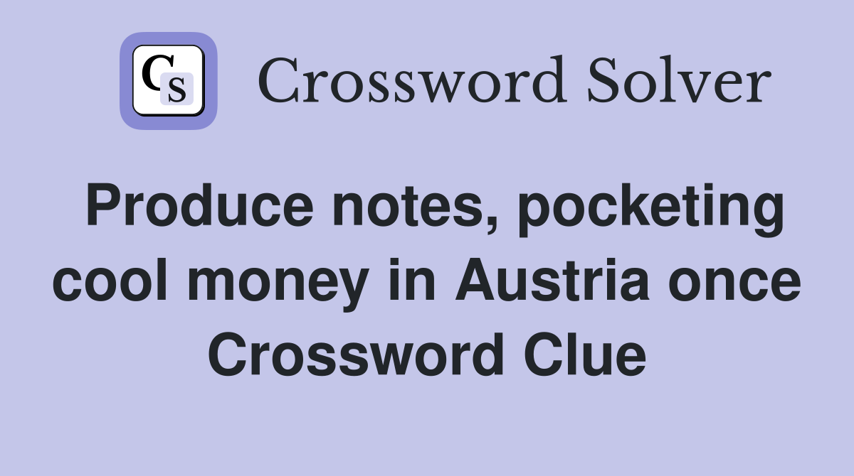 Produce notes, pocketing cool money in Austria once Crossword Clue