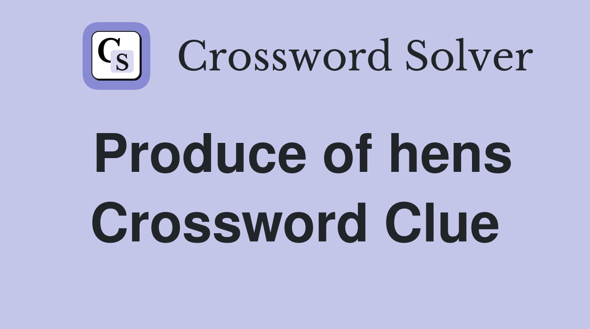 Produce of hens Crossword Clue