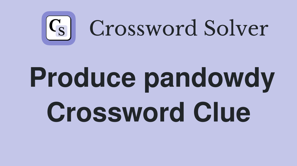 Produce pandowdy Crossword Clue